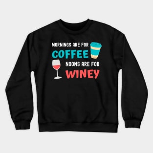 Mornings are for Coffee, Noons are for Winey Crewneck Sweatshirt